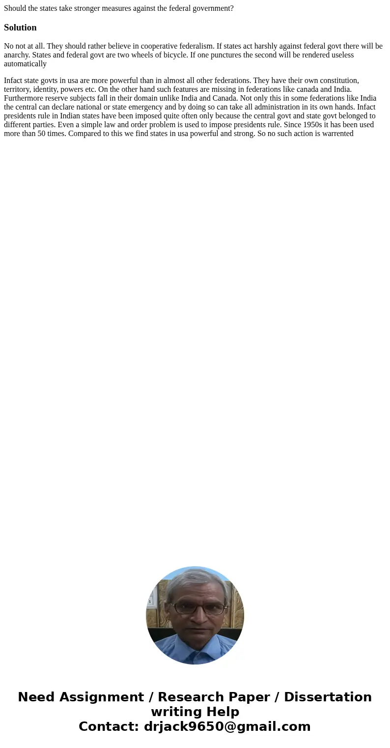 Should the states take stronger measures against the federal government?SolutionNo not at all. They should rather believe in cooperative federalism. If states a
