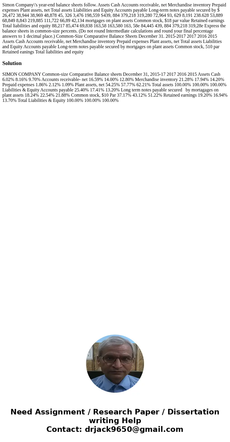Simon Company\'s year-end balance sheets follow. Assets Cash Accounts receivable, net Merchandise inventory Prepaid expenses Plant assets, net Total assets Lia  Simon Company\'s year-end balance sheets follow. Assets Cash Accounts receivable, net Merchandise inventory Prepaid expenses Plant assets, net Total assets Lia