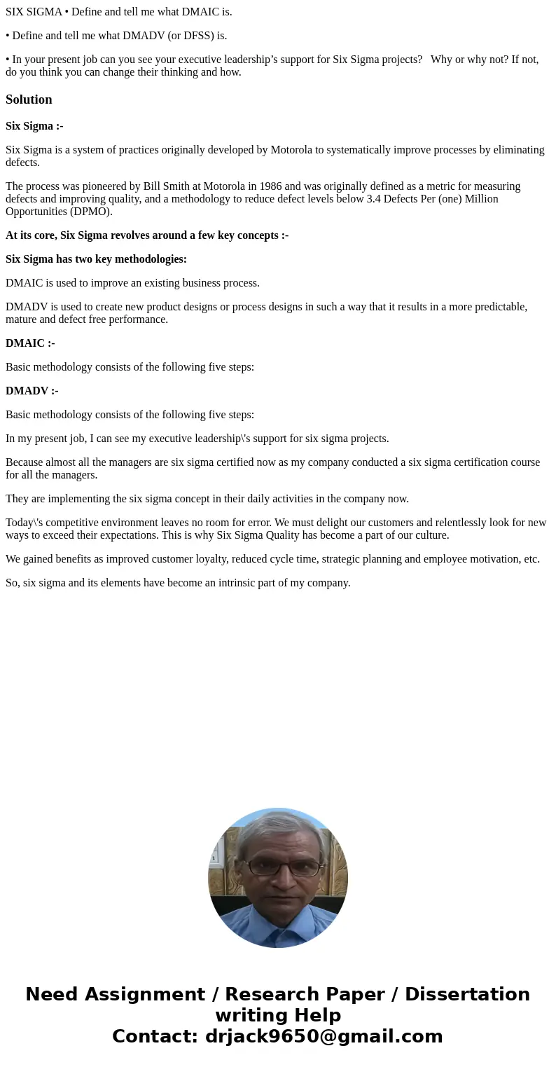 SIX SIGMA • Define and tell me what DMAIC is. • Define and tell me what DMADV (or DFSS) is. • In your present job can you see your executive leadership’s suppor