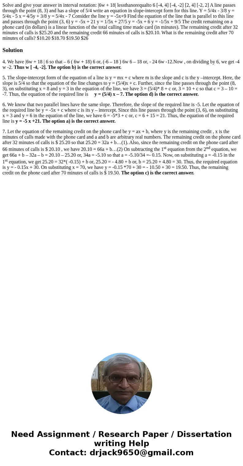  Solve and give your answer in interval notation: |6w + 18| lessthanorequalto 6 [-4, 4] [-4, -2] [2, 4] [-2, 2] A line passes through the point (8, 3) and has a