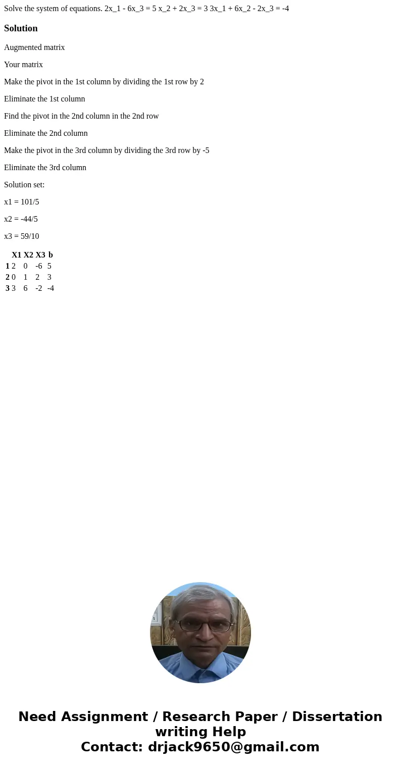  Solve the system of equations. 2x_1 - 6x_3 = 5 x_2 + 2x_3 = 3 3x_1 + 6x_2 - 2x_3 = -4SolutionAugmented matrix Your matrix Make the pivot in the 1st column by d