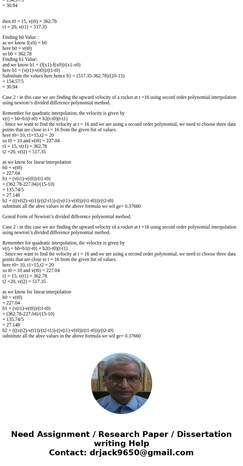 Solve this by Matlab. Write the matlab coding of the attached question. used Newton\'s divided difference polynomial method. Q. The upward velocity of a rocket  Solve this by Matlab. Write the matlab coding of the attached question. used Newton\'s divided difference polynomial method. Q. The upward velocity of a rocket