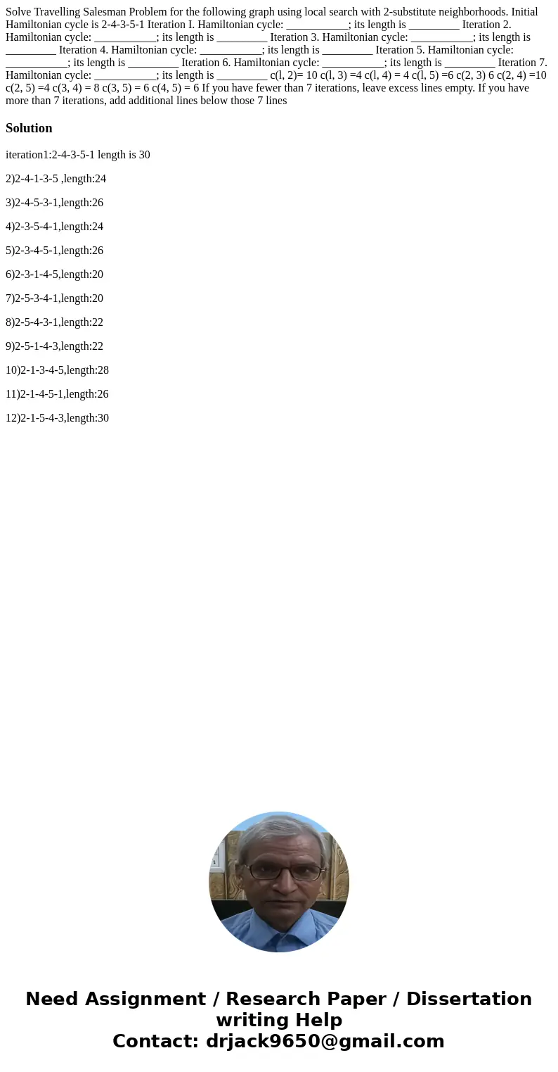Solve Travelling Salesman Problem for the following graph using local search with 2-substitute neighborhoods. Initial Hamiltonian cycle is 2-4-3-5-1 Iteration   Solve Travelling Salesman Problem for the following graph using local search with 2-substitute neighborhoods. Initial Hamiltonian cycle is 2-4-3-5-1 Iteration