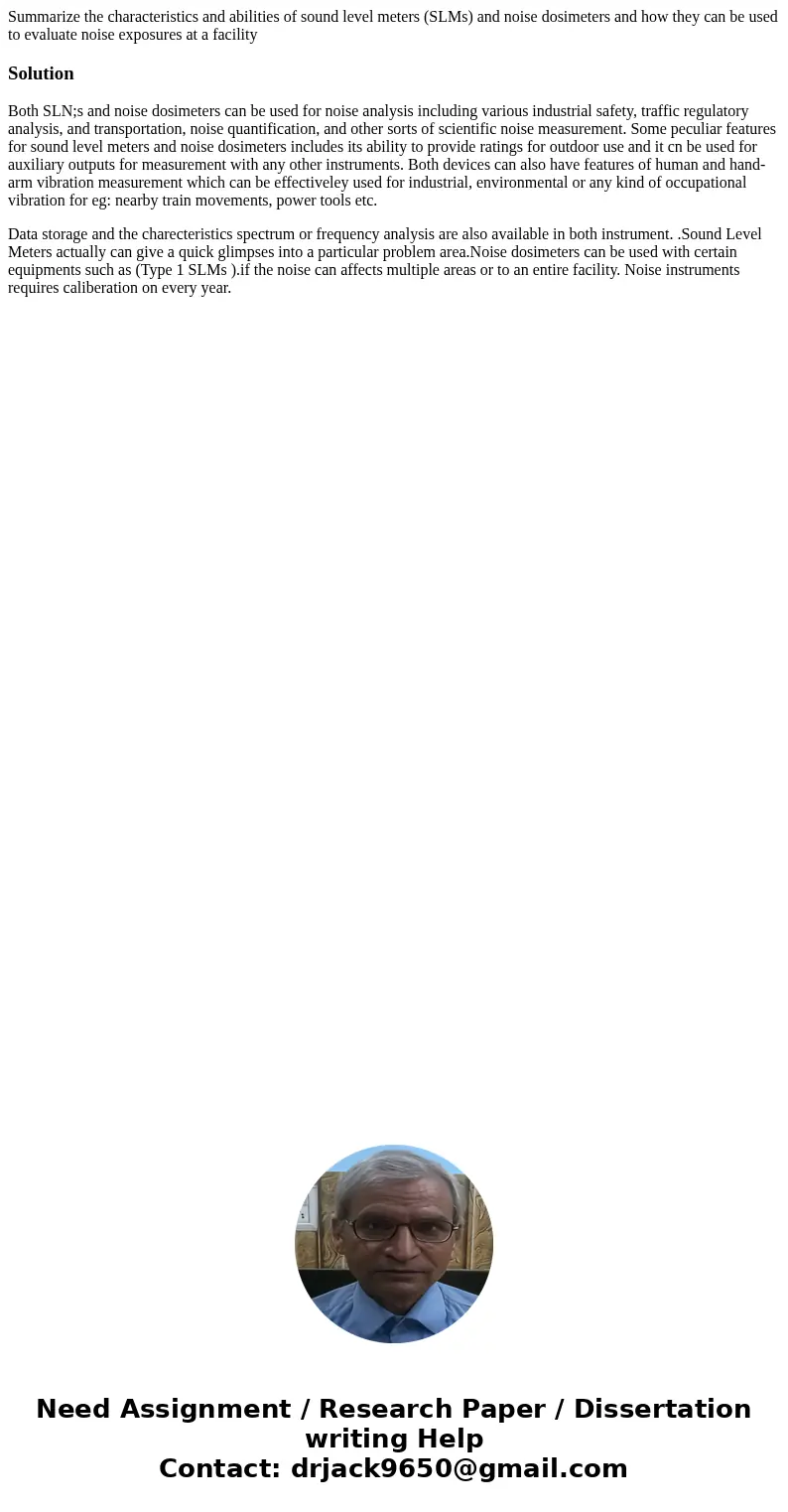 Summarize the characteristics and abilities of sound level meters (SLMs) and noise dosimeters and how they can be used to evaluate noise exposures at a facility Summarize the characteristics and abilities of sound level meters (SLMs) and noise dosimeters and how they can be used to evaluate noise exposures at a facility