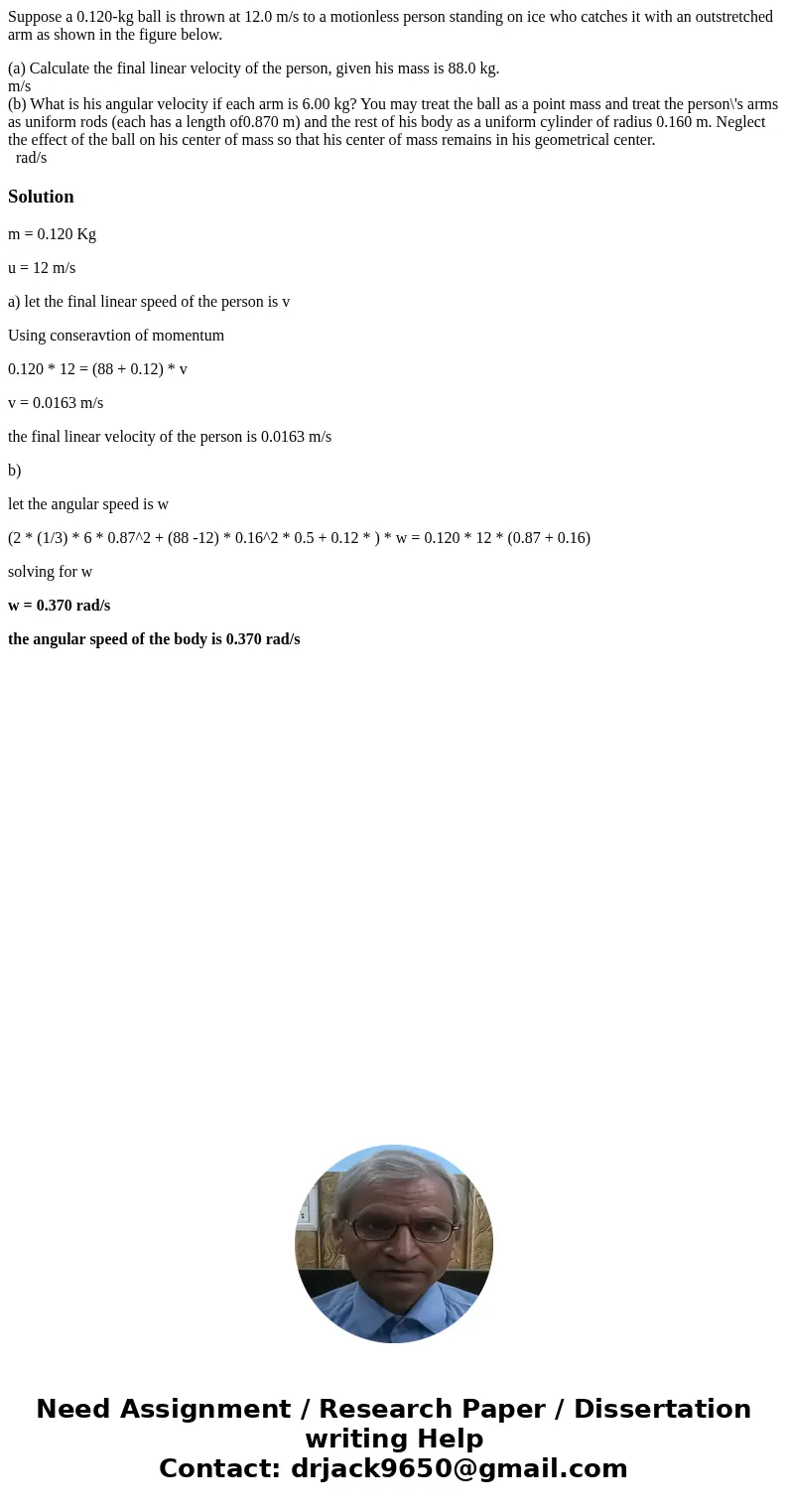 Suppose a 0.120-kg ball is thrown at 12.0 m/s to a motionless person standing on ice who catches it with an outstretched arm as shown in the figure below. (a) C Suppose a 0.120-kg ball is thrown at 12.0 m/s to a motionless person standing on ice who catches it with an outstretched arm as shown in the figure below. (a) C