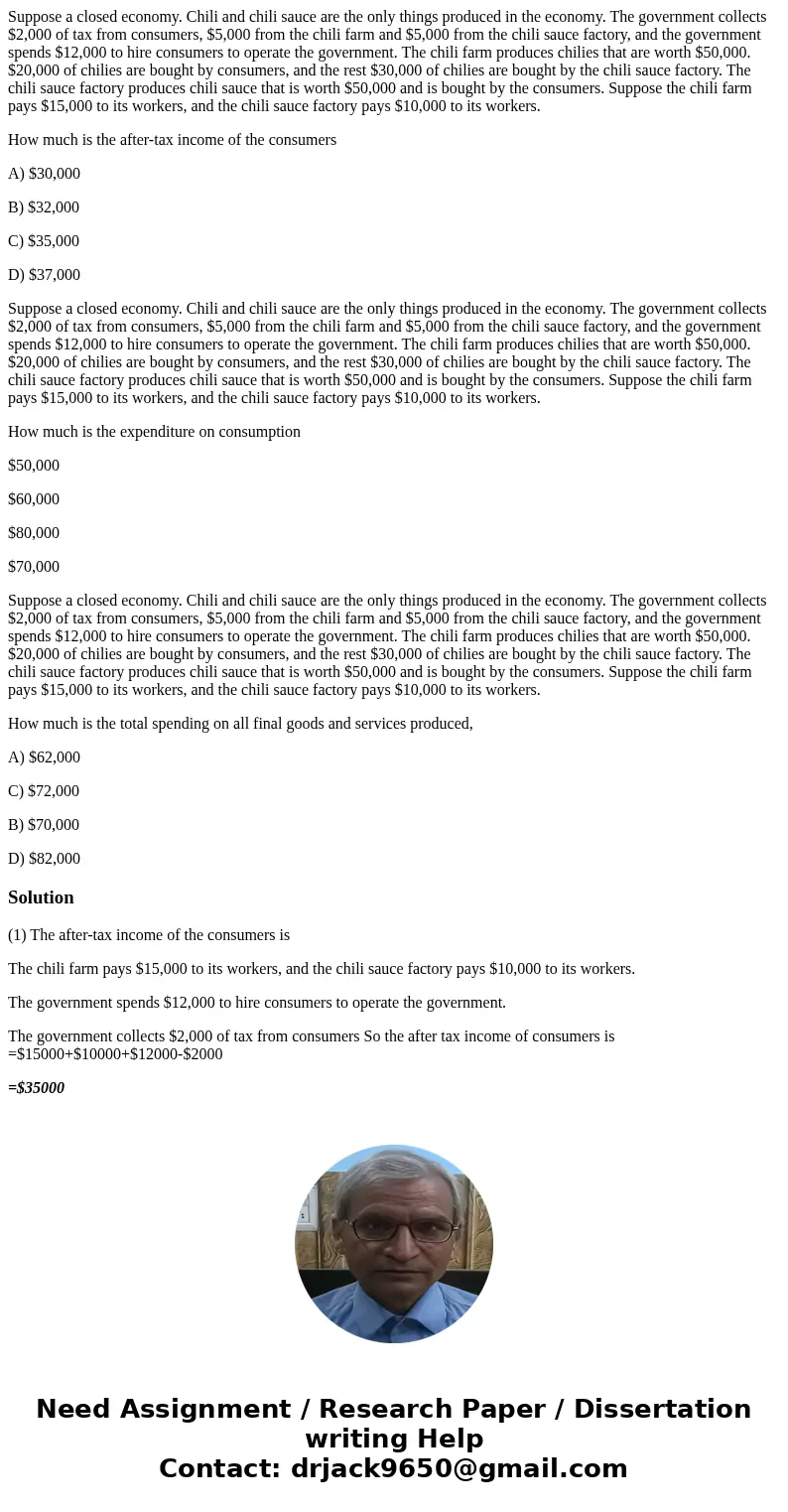 Suppose a closed economy. Chili and chili sauce are the only things produced in the economy. The government collects $2,000 of tax from consumers, $5,000 from t