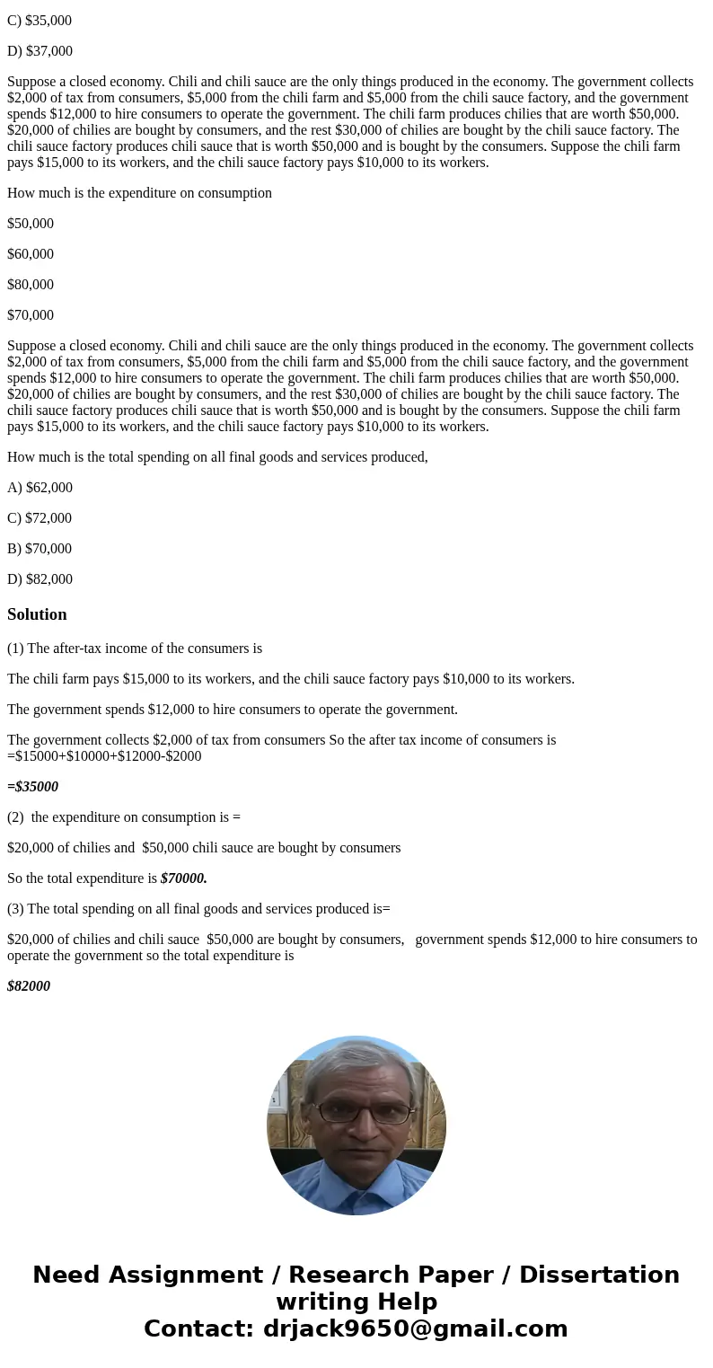 Suppose a closed economy. Chili and chili sauce are the only things produced in the economy. The government collects $2,000 of tax from consumers, $5,000 from t
