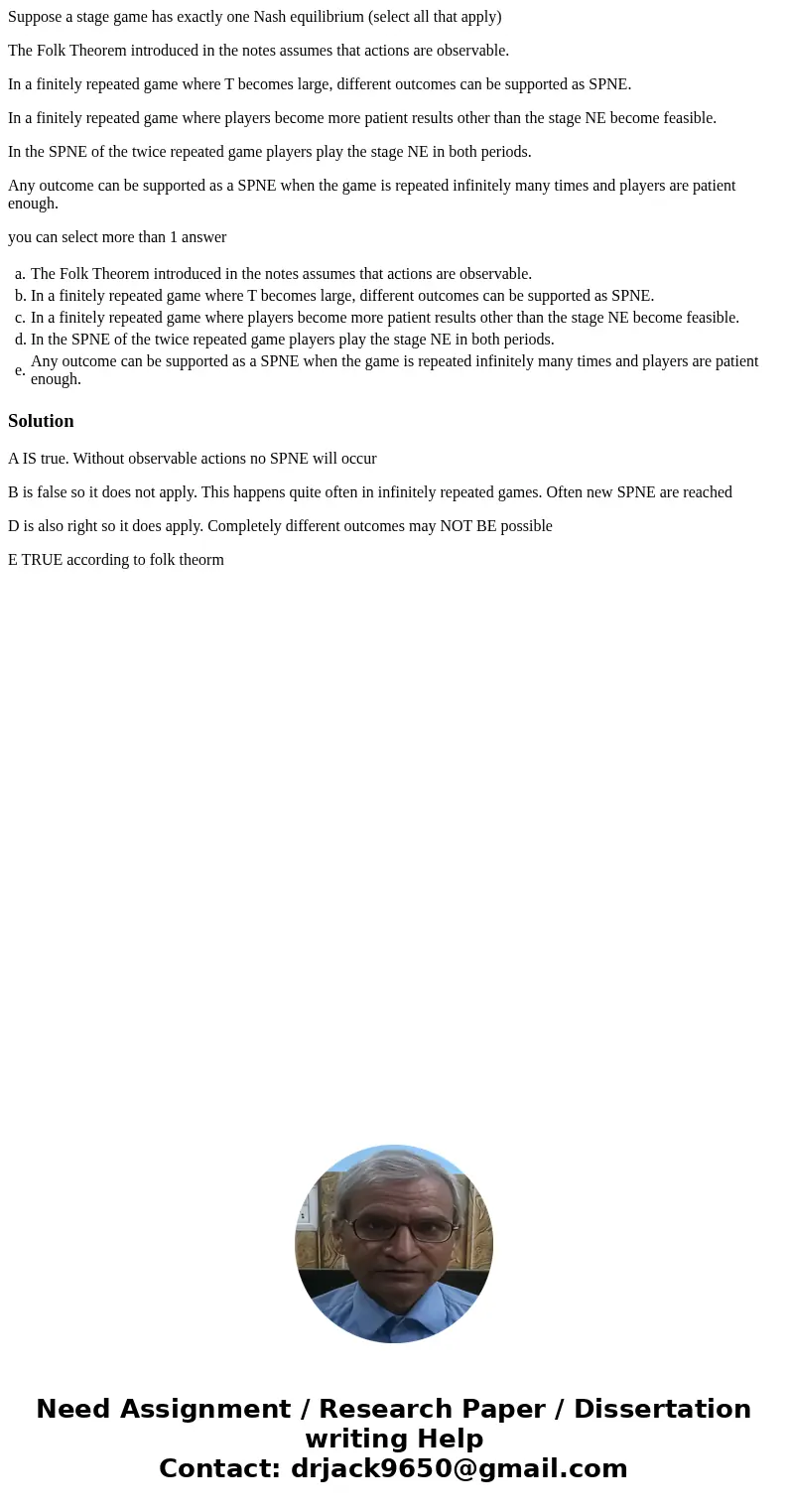 Suppose a stage game has exactly one Nash equilibrium (select all that apply) The Folk Theorem introduced in the notes assumes that actions are observable. In a Suppose a stage game has exactly one Nash equilibrium (select all that apply) The Folk Theorem introduced in the notes assumes that actions are observable. In a