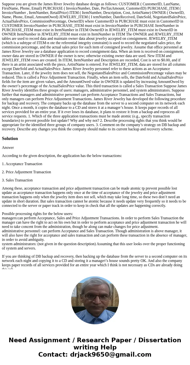 Suppose you are given the James River Jewelry database design as follows: CUSTOMER ( CustomerID, LastName, FirstName, Phone, Email) PURCHASE ( InvoiceNumber, Da Suppose you are given the James River Jewelry database design as follows: CUSTOMER ( CustomerID, LastName, FirstName, Phone, Email) PURCHASE ( InvoiceNumber, Da