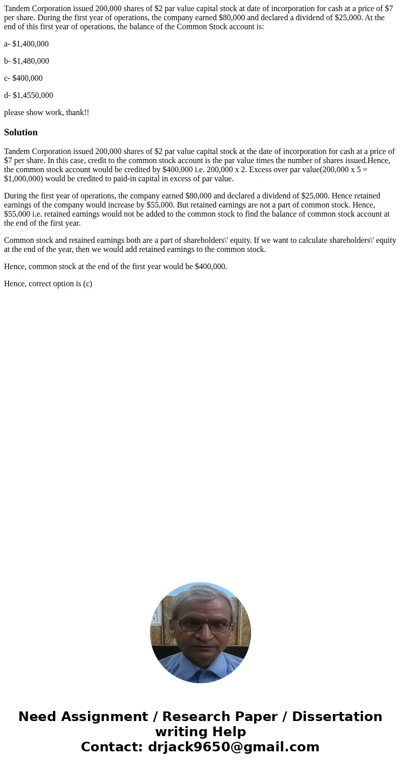 Tandem Corporation issued 200,000 shares of $2 par value capital stock at date of incorporation for cash at a price of $7 per share. During the first year of op Tandem Corporation issued 200,000 shares of $2 par value capital stock at date of incorporation for cash at a price of $7 per share. During the first year of op