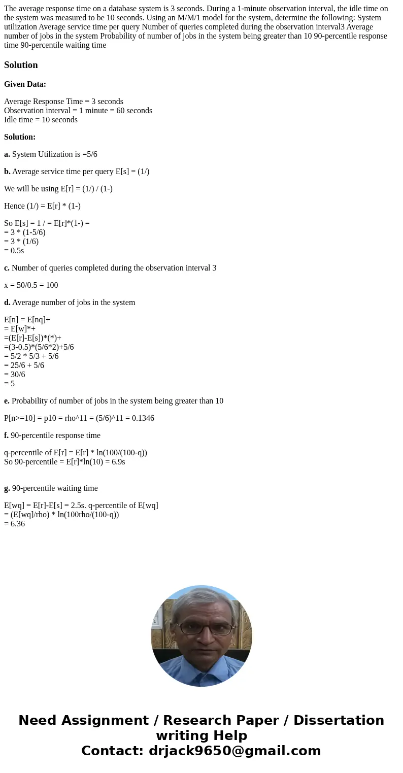 The average response time on a database system is 3 seconds. During a 1-minute observation interval, the idle time on the system was measured to be 10 seconds.