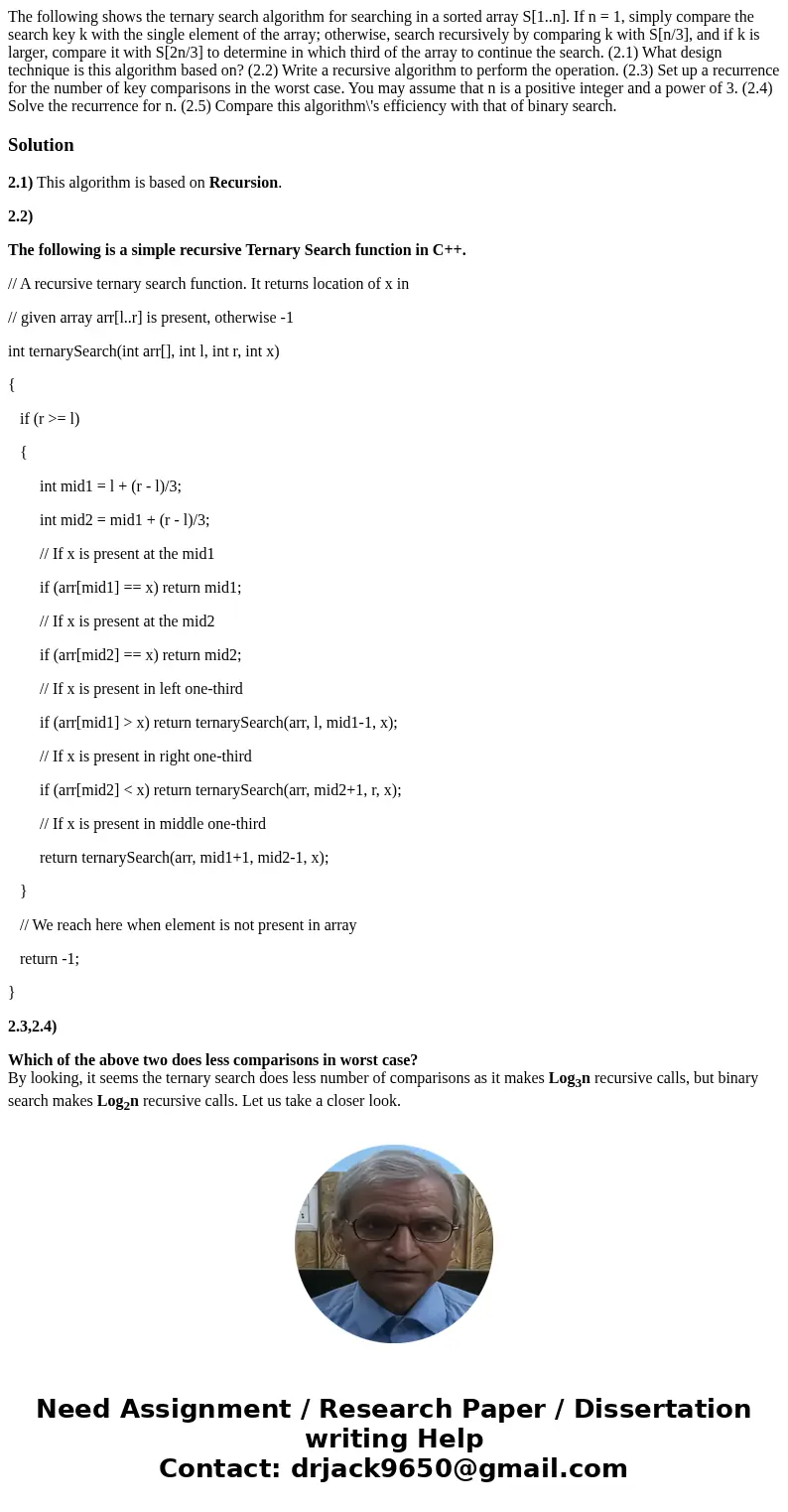 The following shows the ternary search algorithm for searching in a sorted array S[1..n]. If n = 1, simply compare the search key k with the single element of t