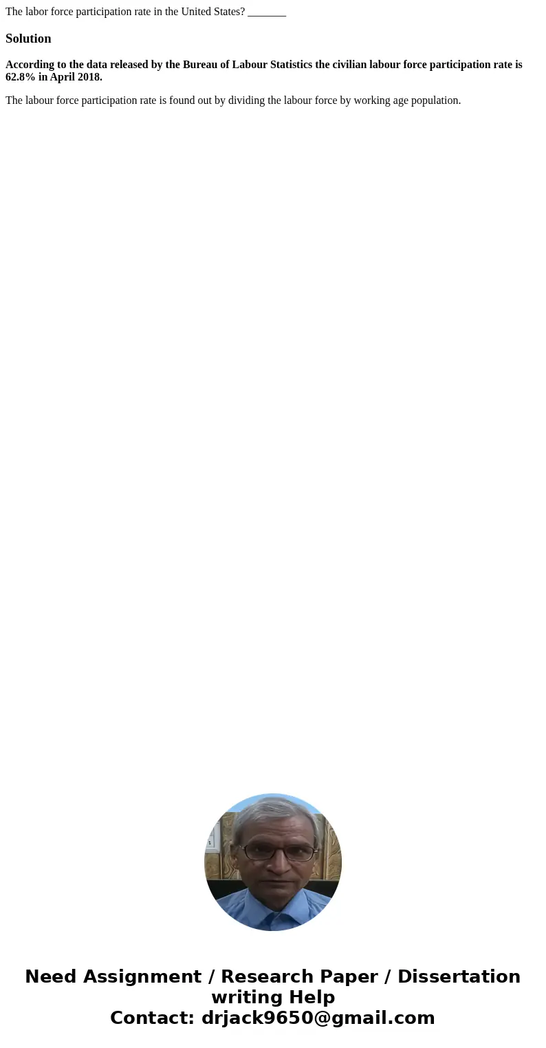 The labor force participation rate in the United States? _______SolutionAccording to the data released by the Bureau of Labour Statistics the civilian labour fo The labor force participation rate in the United States? _______SolutionAccording to the data released by the Bureau of Labour Statistics the civilian labour fo