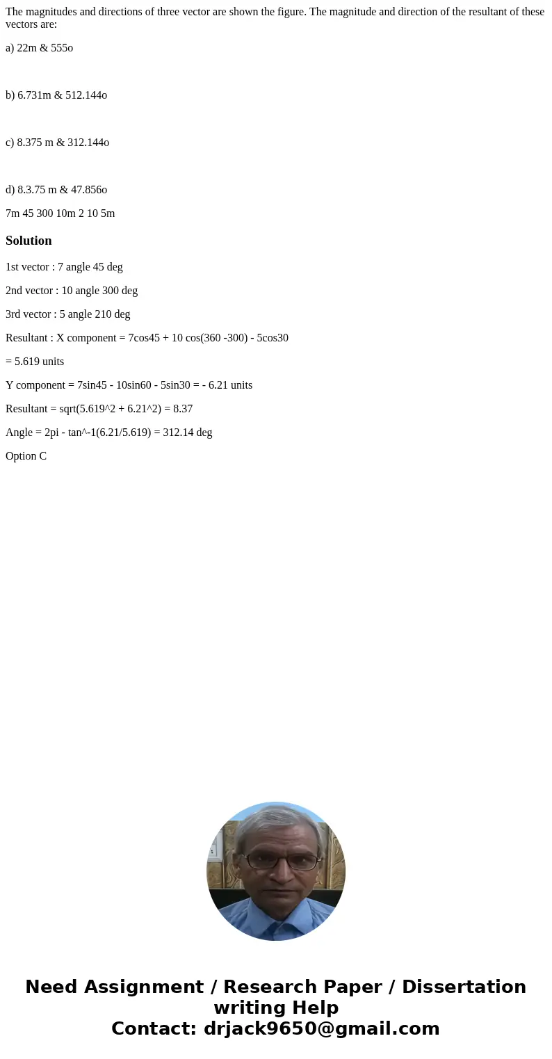 The magnitudes and directions of three vector are shown the figure. The magnitude and direction of the resultant of these vectors are: a) 22m & 555o b) 6.73 The magnitudes and directions of three vector are shown the figure. The magnitude and direction of the resultant of these vectors are: a) 22m & 555o b) 6.73