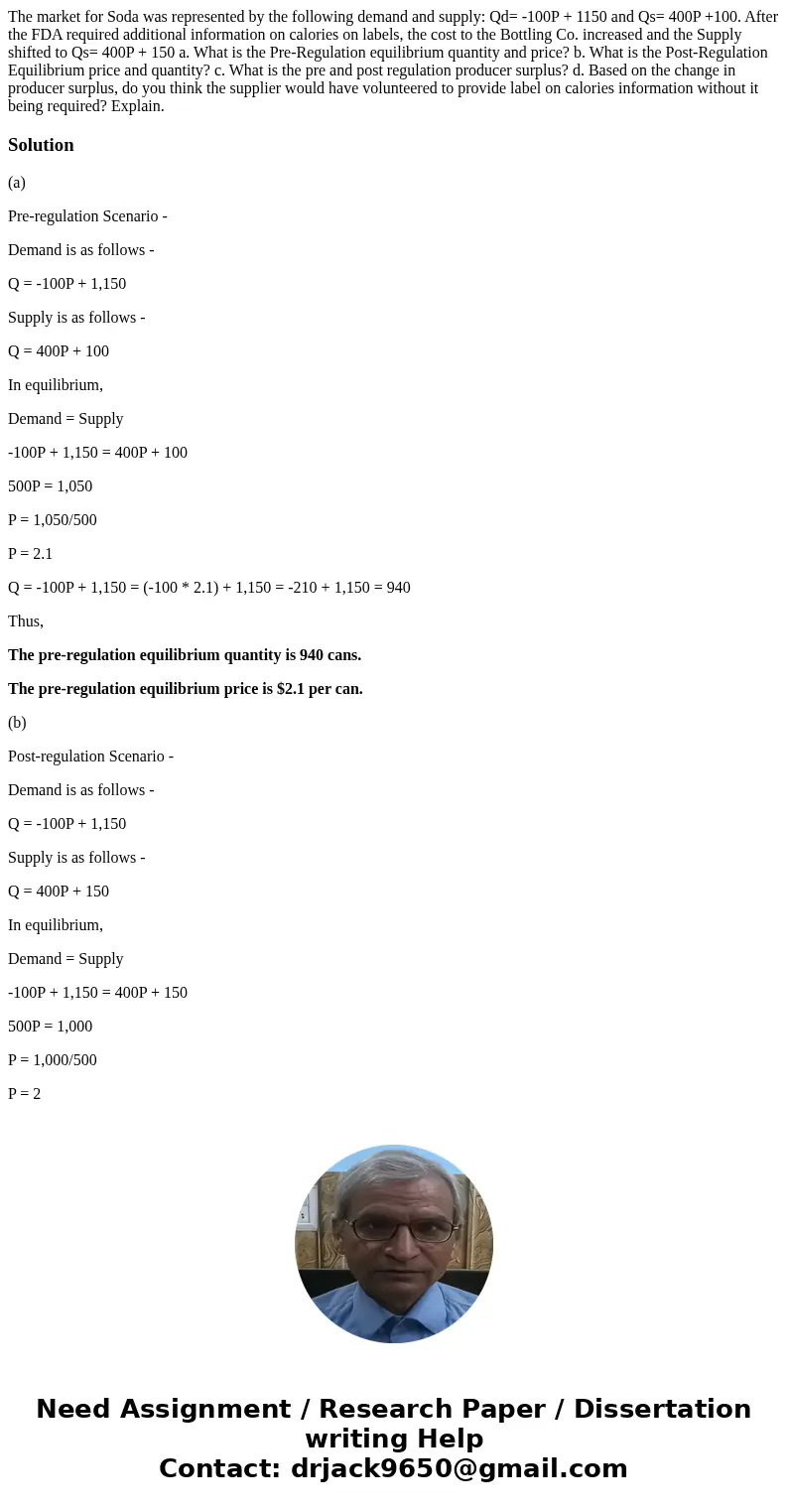 The market for Soda was represented by the following demand and supply: Qd= -100P + 1150 and Qs= 400P +100. After the FDA required additional information on cal The market for Soda was represented by the following demand and supply: Qd= -100P + 1150 and Qs= 400P +100. After the FDA required additional information on cal