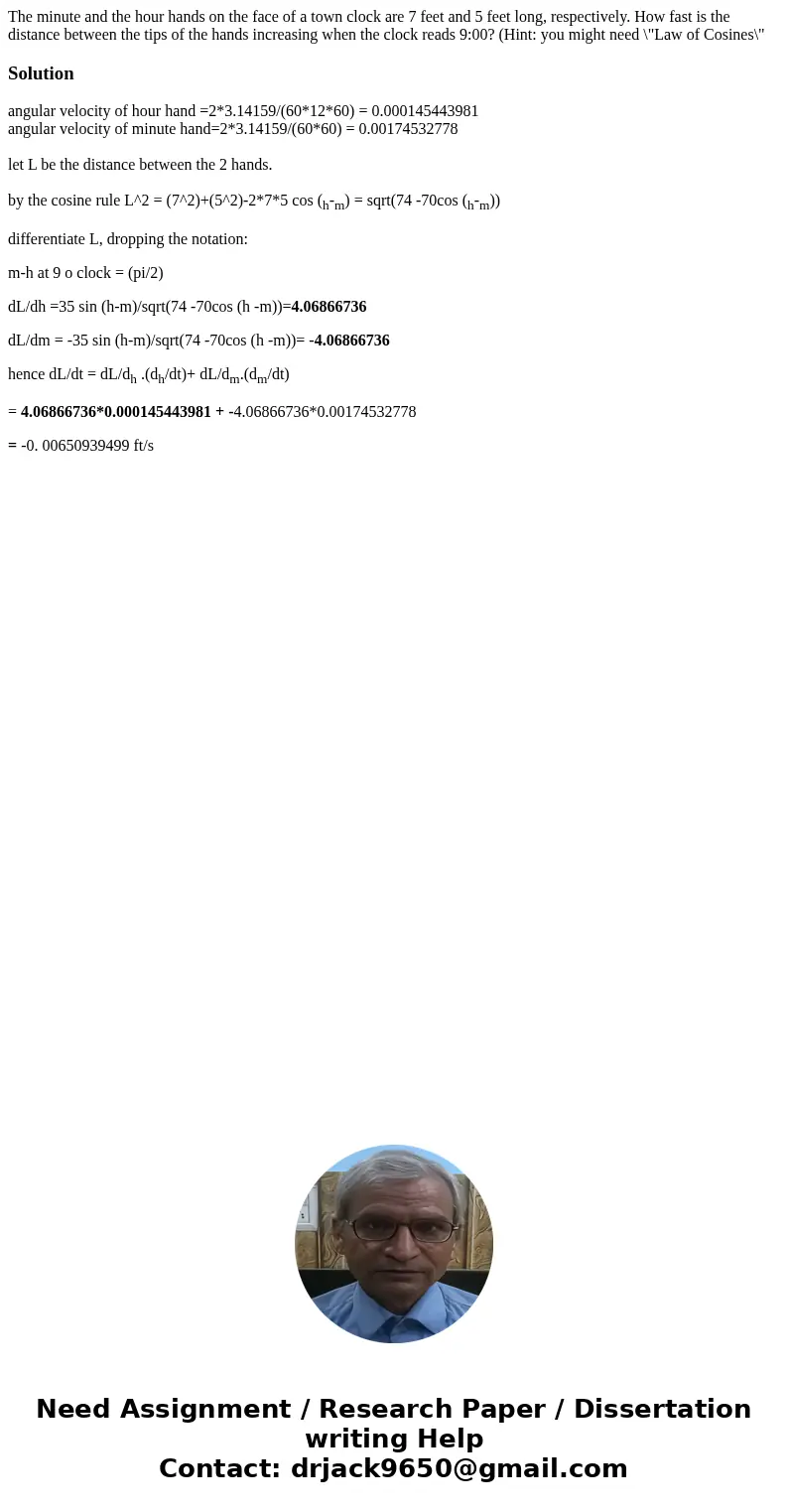 The minute and the hour hands on the face of a town clock are 7 feet and 5 feet long, respectively. How fast is the distance between the tips of the hands incre The minute and the hour hands on the face of a town clock are 7 feet and 5 feet long, respectively. How fast is the distance between the tips of the hands incre