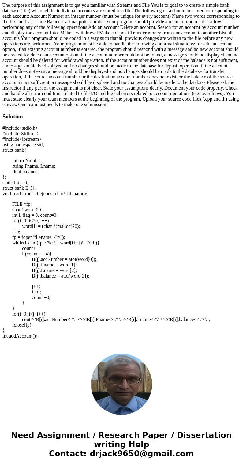 The purpose of this assignment is to get you familiar with Streams and File You is to goal to to create a simple bank database (file) where el the individual a  The purpose of this assignment is to get you familiar with Streams and File You is to goal to to create a simple bank database (file) where el the individual a