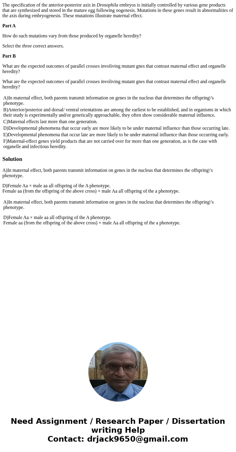 The specification of the anterior-posterior axis in Drosophila embryos is initially controlled by various gene products that are synthesized and stored in the m The specification of the anterior-posterior axis in Drosophila embryos is initially controlled by various gene products that are synthesized and stored in the m