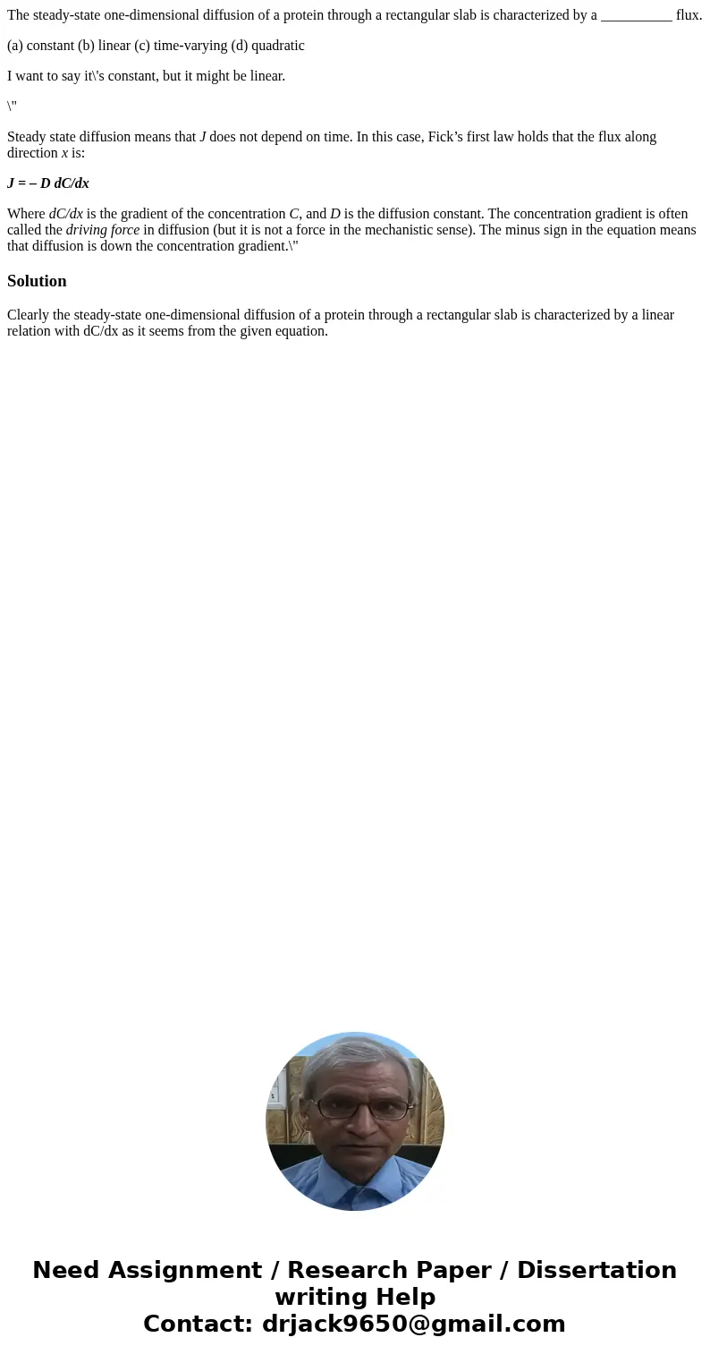 The steady-state one-dimensional diffusion of a protein through a rectangular slab is characterized by a __________ flux. (a) constant (b) linear (c) time-varyi