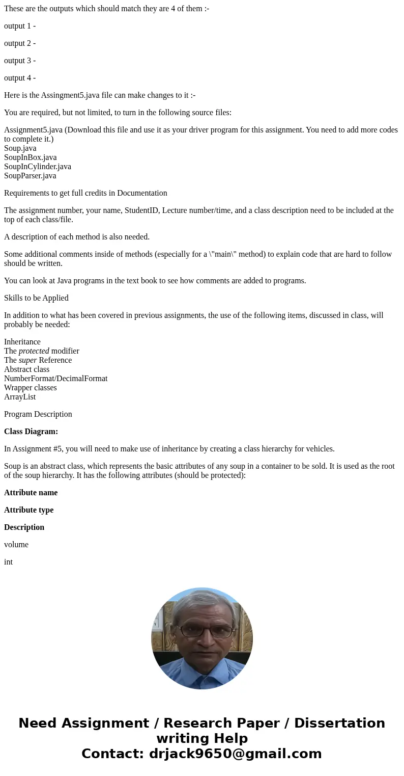 These are the outputs which should match they are 4 of them :- output 1 - output 2 - output 3 - output 4 - Here is the Assingment5.java file can make changes to These are the outputs which should match they are 4 of them :- output 1 - output 2 - output 3 - output 4 - Here is the Assingment5.java file can make changes to