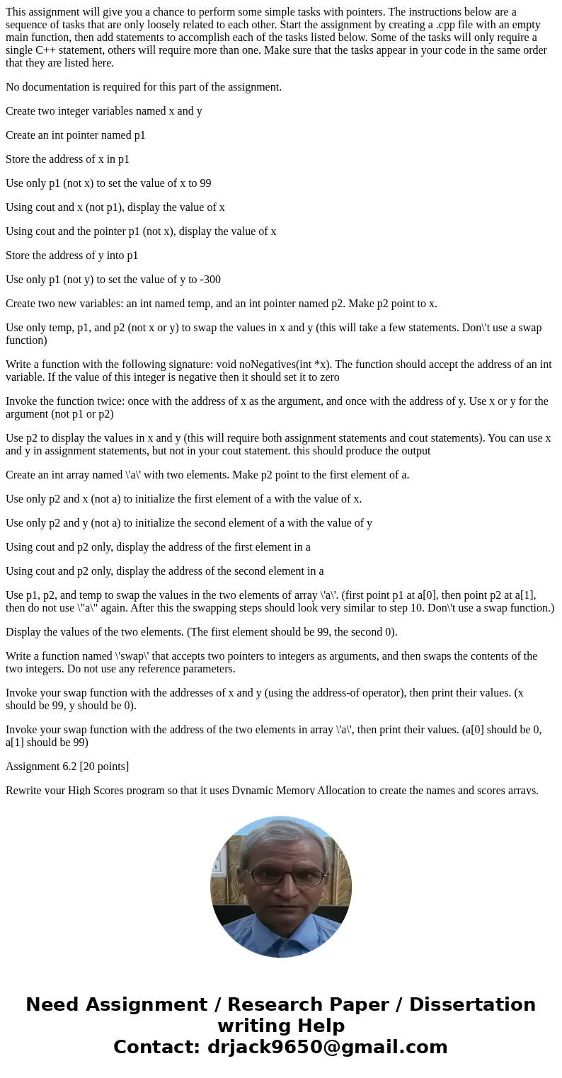 This assignment will give you a chance to perform some simple tasks with pointers. The instructions below are a sequence of tasks that are only loosely related  This assignment will give you a chance to perform some simple tasks with pointers. The instructions below are a sequence of tasks that are only loosely related