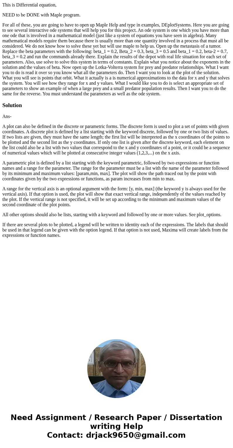 This is Differential equation, NEED to be DONE with Maple program. For all of these, you are going to have to open up Maple Help and type in examples, DEplotSys This is Differential equation, NEED to be DONE with Maple program. For all of these, you are going to have to open up Maple Help and type in examples, DEplotSys
