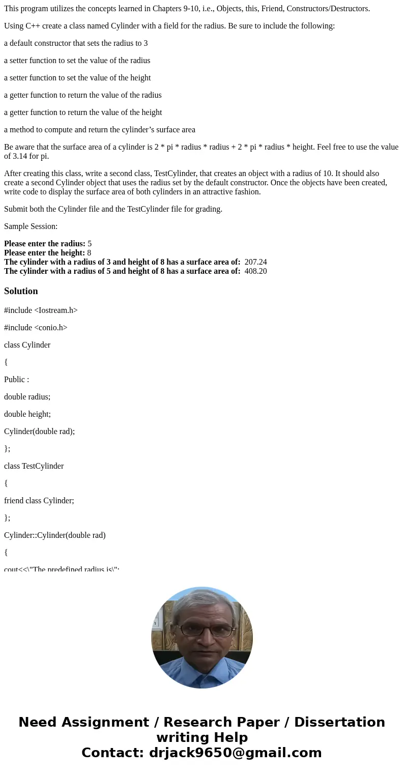 This program utilizes the concepts learned in Chapters 9-10, i.e., Objects, this, Friend, Constructors/Destructors. Using C++ create a class named Cylinder with