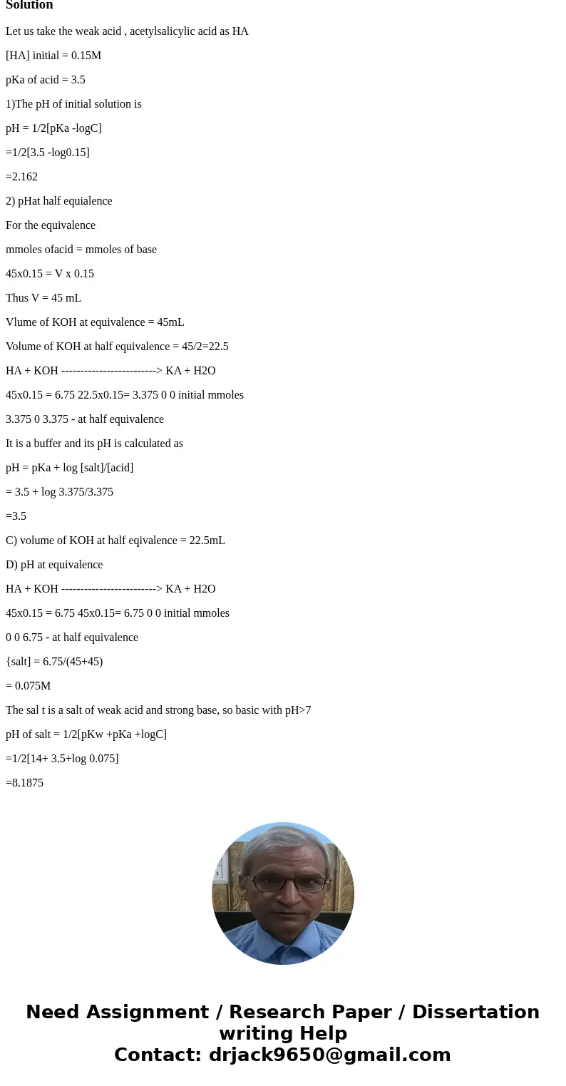 Titration of 45.00 mL of 0.150 M Acetylsalicylic Acid with 0.150 M KOH What is the pH of the initial solution? pH at half equivalence point? How much KOH volume Titration of 45.00 mL of 0.150 M Acetylsalicylic Acid with 0.150 M KOH What is the pH of the initial solution? pH at half equivalence point? How much KOH volume