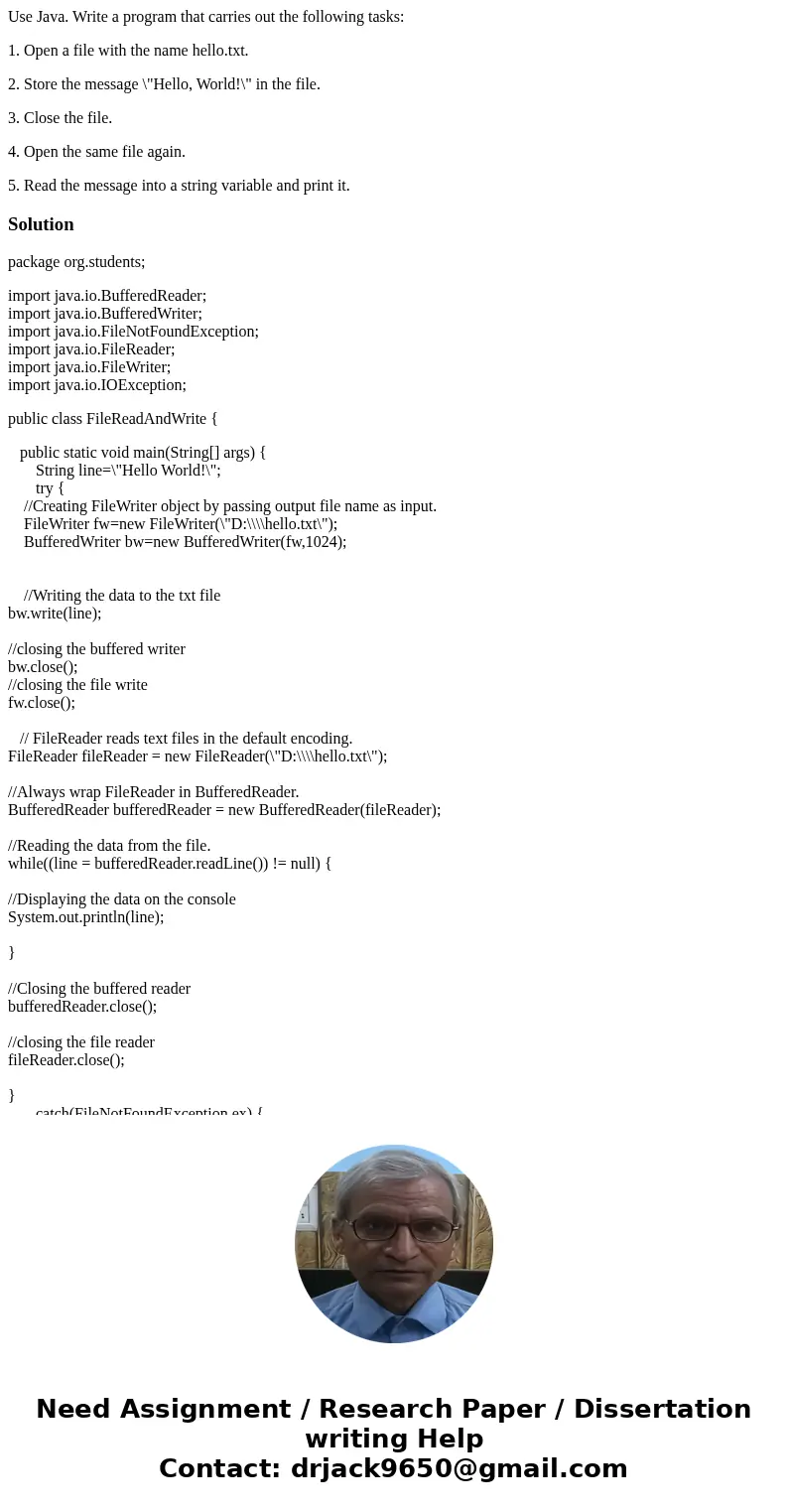 Use Java. Write a program that carries out the following tasks: 1. Open a file with the name hello.txt. 2. Store the message \