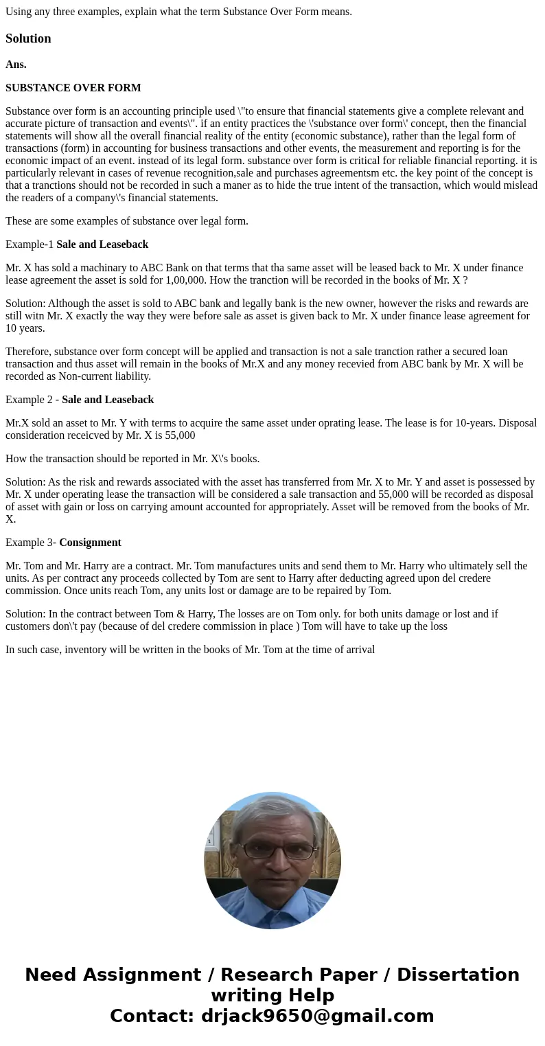Using any three examples, explain what the term Substance Over Form means.SolutionAns. SUBSTANCE OVER FORM Substance over form is an accounting principle used \ Using any three examples, explain what the term Substance Over Form means.SolutionAns. SUBSTANCE OVER FORM Substance over form is an accounting principle used \