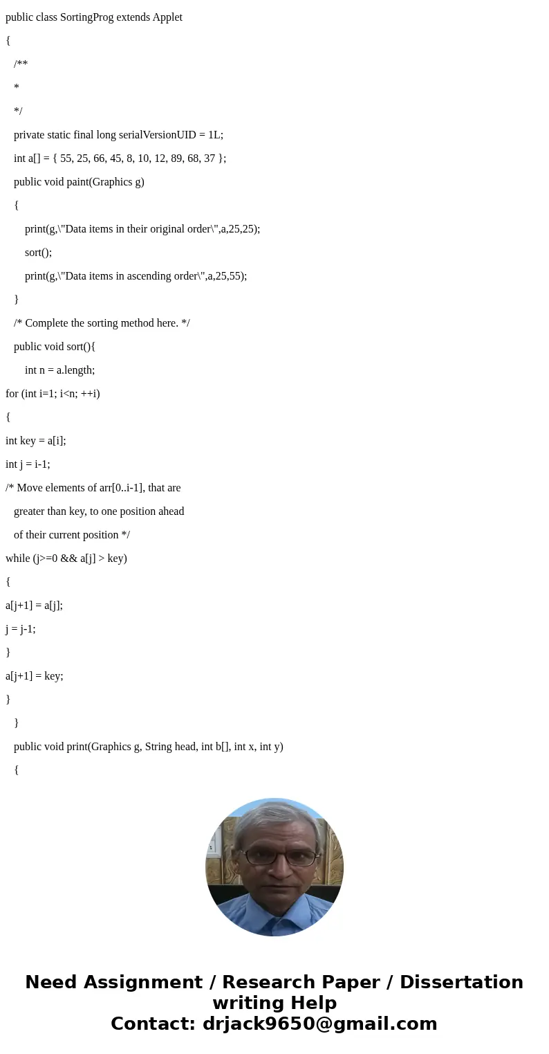 Using Java, complete the following sorting method and a main function to test it...(insertion sort) import java.awt.Graphics; import java.applet.Applet; public 