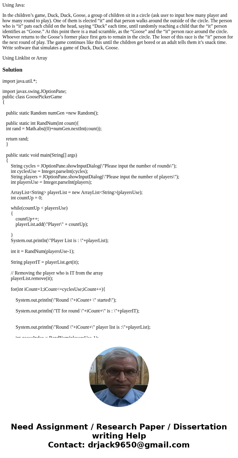 Using Java: In the children’s game, Duck, Duck, Goose, a group of children sit in a circle (ask user to input how many player and how many round to play). One o
