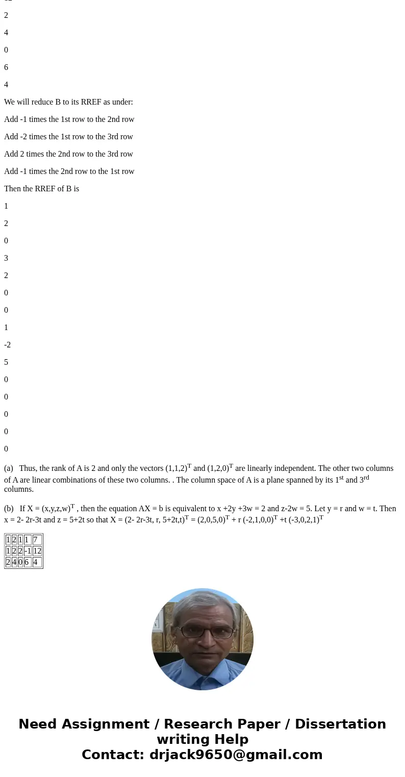 Using the matrix A = 1 2 1 1 1 2 2 -1 2 4 0 6 and the column vector b = 7 12 4 (a) State the rank of A. Is the column space of A a line, a plane, or all of R^3  Using the matrix A = 1 2 1 1 1 2 2 -1 2 4 0 6 and the column vector b = 7 12 4 (a) State the rank of A. Is the column space of A a line, a plane, or all of R^3