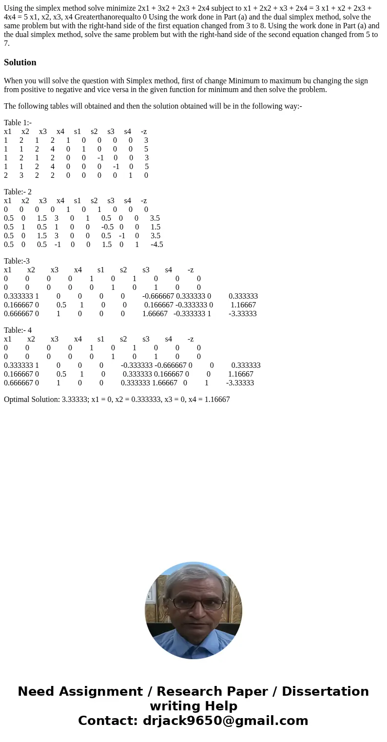  Using the simplex method solve minimize 2x1 + 3x2 + 2x3 + 2x4 subject to x1 + 2x2 + x3 + 2x4 = 3 x1 + x2 + 2x3 + 4x4 = 5 x1, x2, x3, x4 Greaterthanorequalto 0 