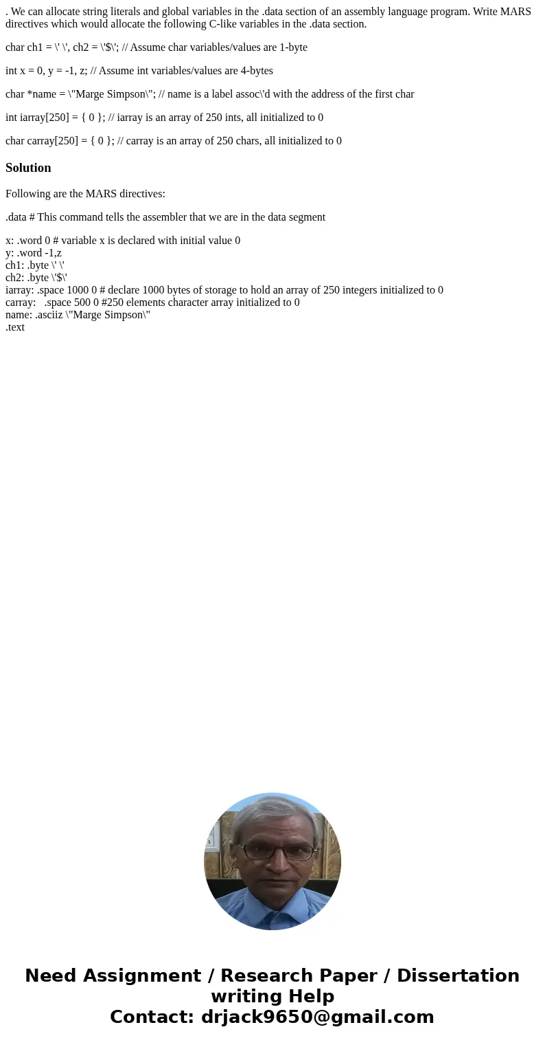 . We can allocate string literals and global variables in the .data section of an assembly language program. Write MARS directives which would allocate the foll . We can allocate string literals and global variables in the .data section of an assembly language program. Write MARS directives which would allocate the foll