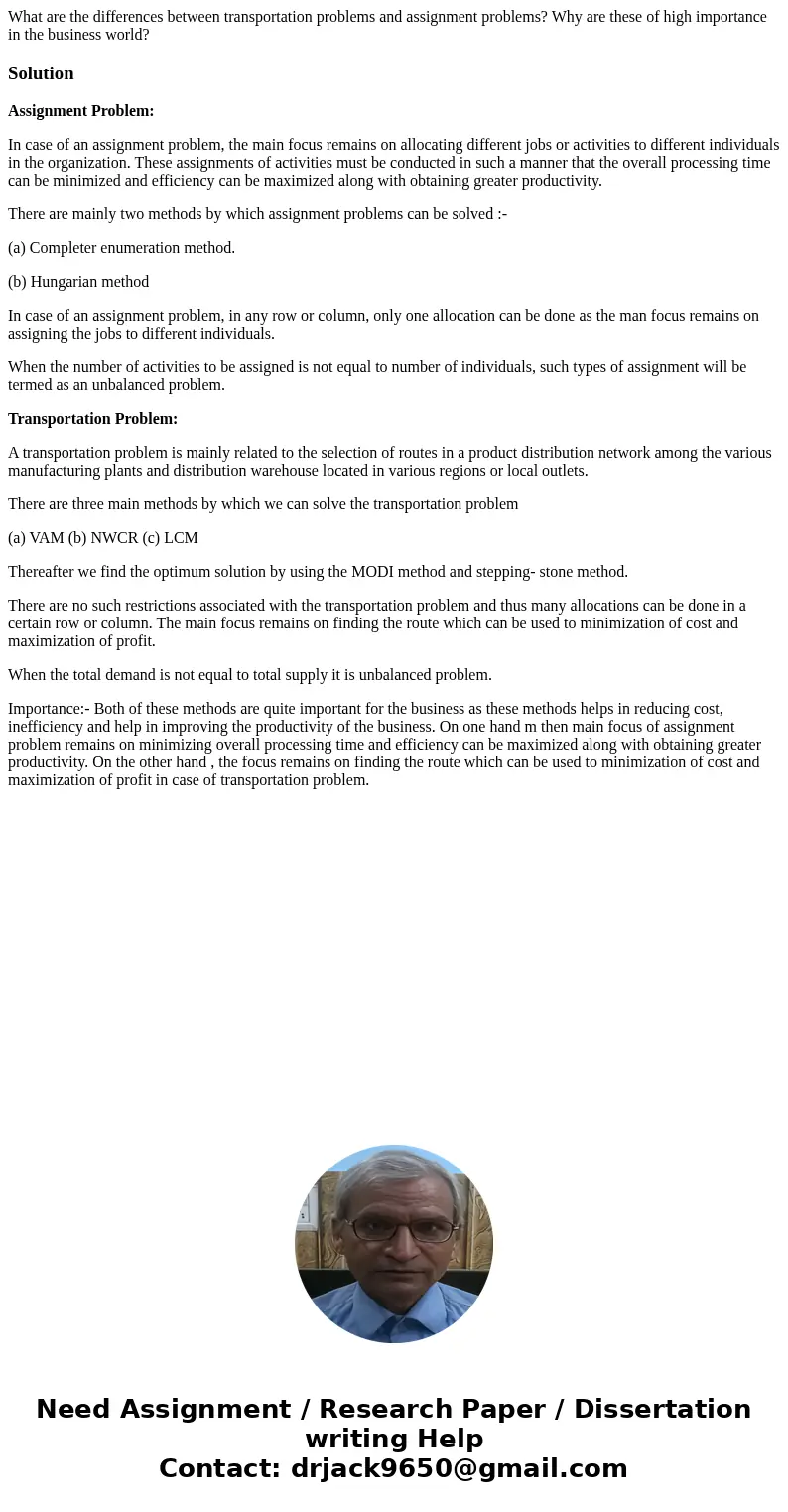 What are the differences between transportation problems and assignment problems? Why are these of high importance in the business world?SolutionAssignment Prob