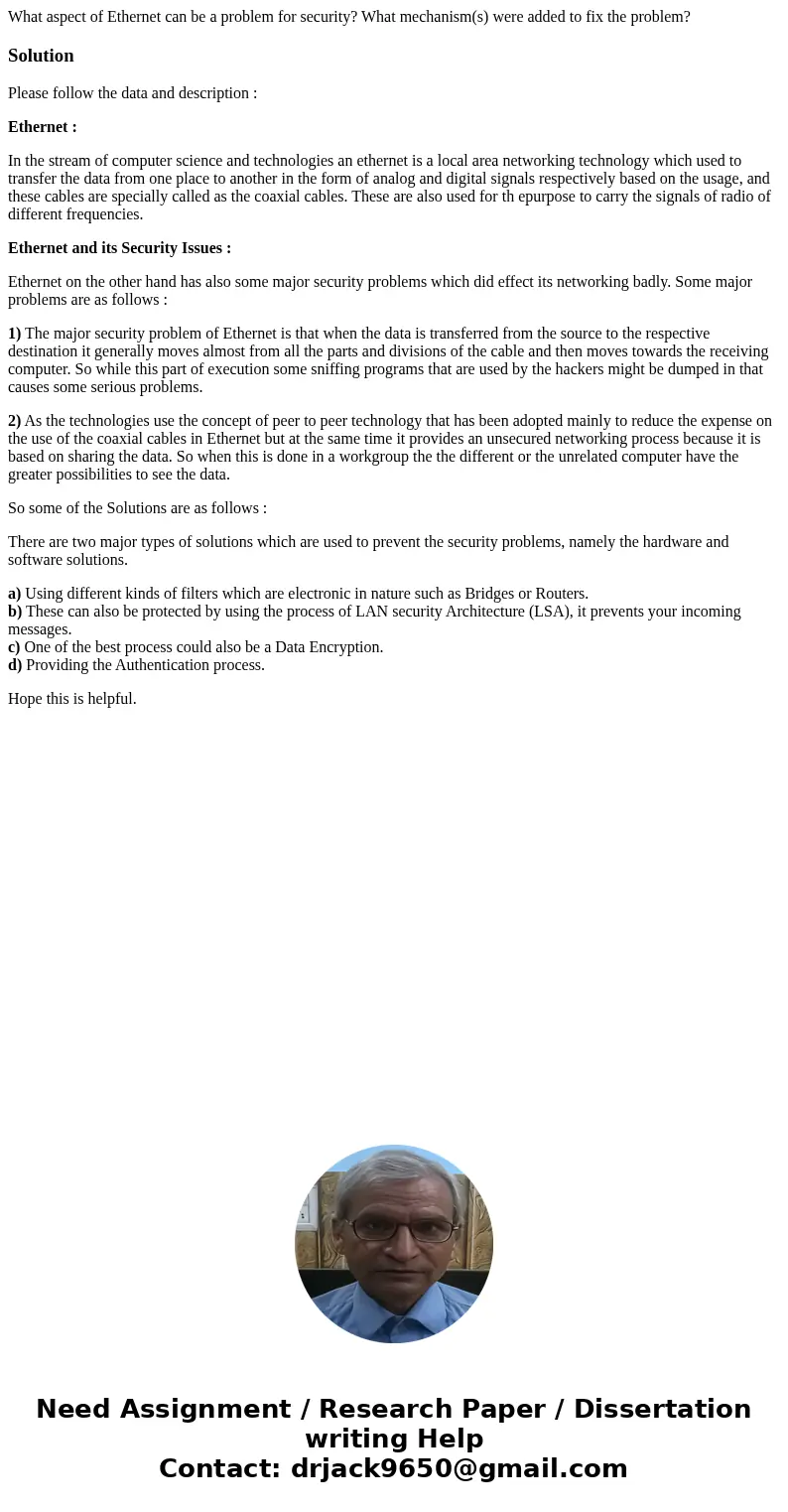 What aspect of Ethernet can be a problem for security? What mechanism(s) were added to fix the problem?SolutionPlease follow the data and description : Ethernet