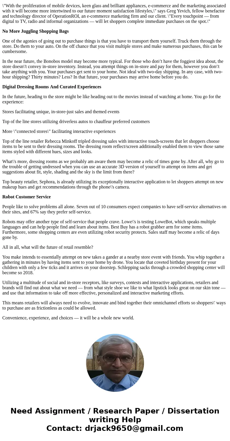 What do you think the future of retail industry will look in the next 5 years?SolutionGiven retail\'s steady movement to mobile and e-commerce, you might be won