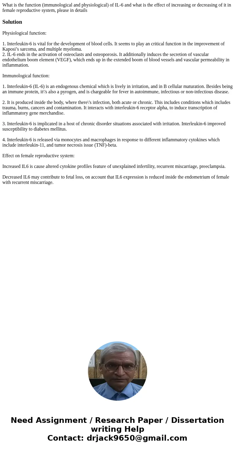 What is the function (immunological and physiological) of IL-6 and what is the effect of increasing or decreasing of it in female reproductive system, please i  What is the function (immunological and physiological) of IL-6 and what is the effect of increasing or decreasing of it in female reproductive system, please i