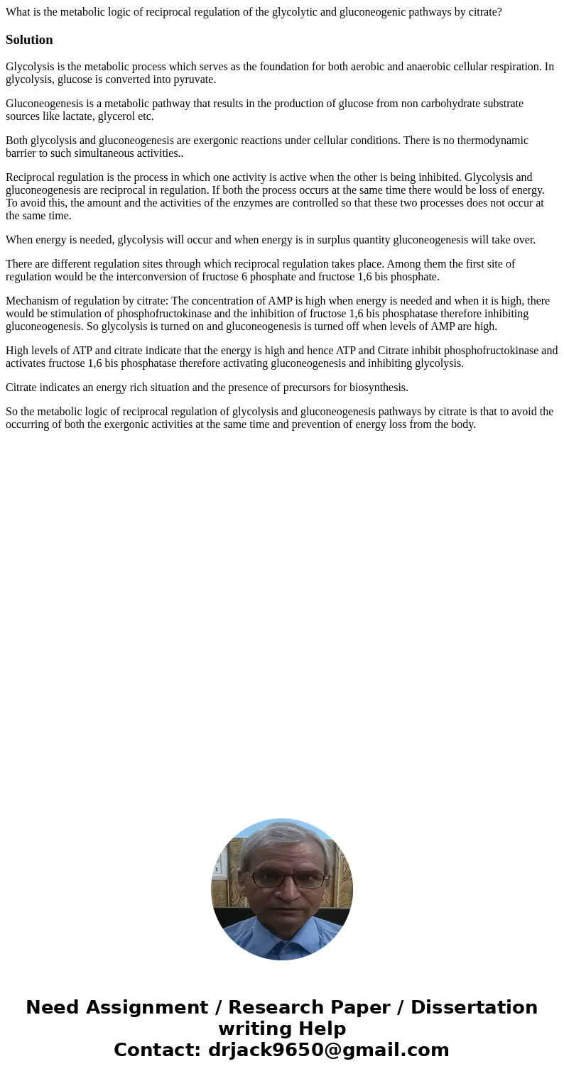 What is the metabolic logic of reciprocal regulation of the glycolytic and gluconeogenic pathways by citrate?SolutionGlycolysis is the metabolic process which s