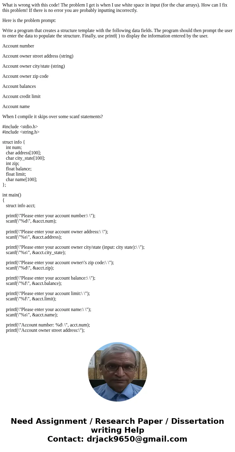 What is wrong with this code! The problem I get is when I use white space in input (for the char arrays). How can I fix this problem! If there is no error you a