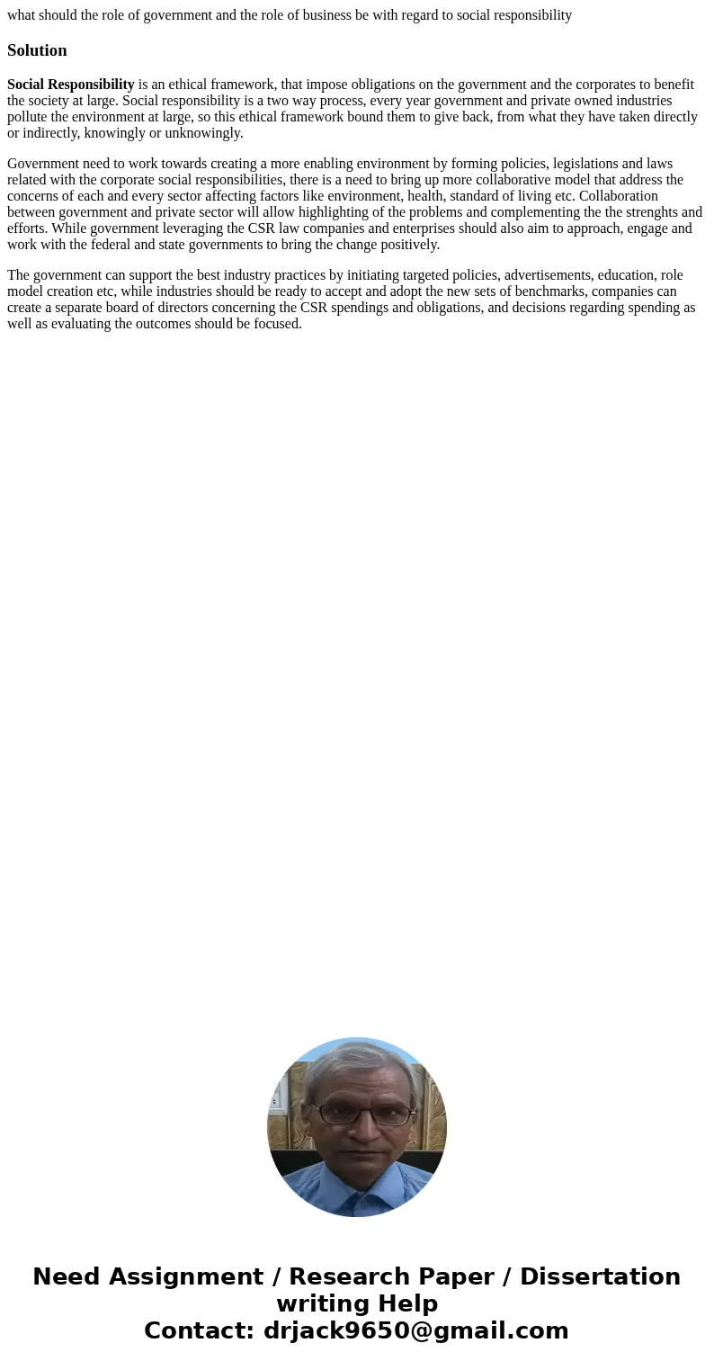what should the role of government and the role of business be with regard to social responsibilitySolutionSocial Responsibility is an ethical framework, that i
