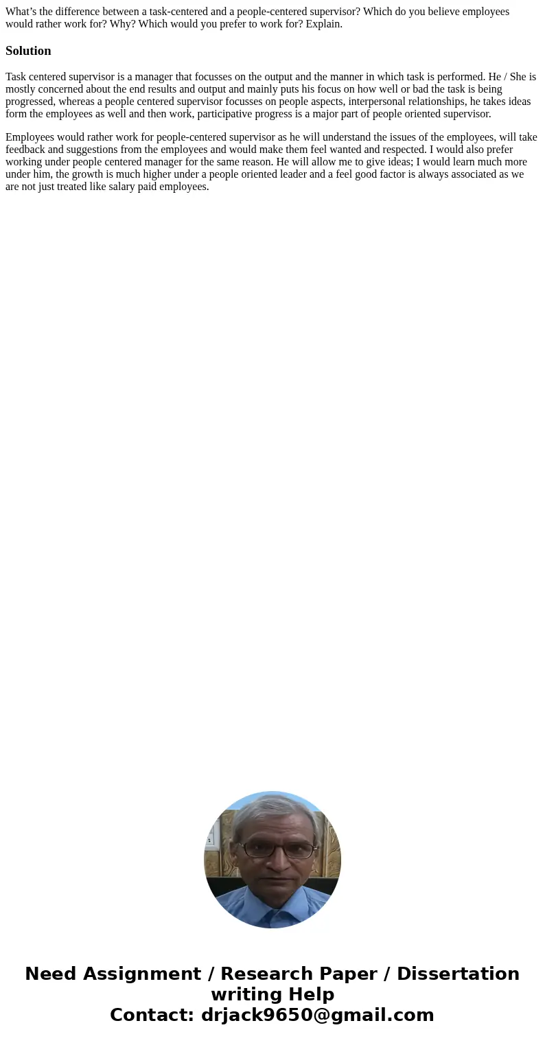 What’s the difference between a task-centered and a people-centered supervisor? Which do you believe employees would rather work for? Why? Which would you prefe What’s the difference between a task-centered and a people-centered supervisor? Which do you believe employees would rather work for? Why? Which would you prefe