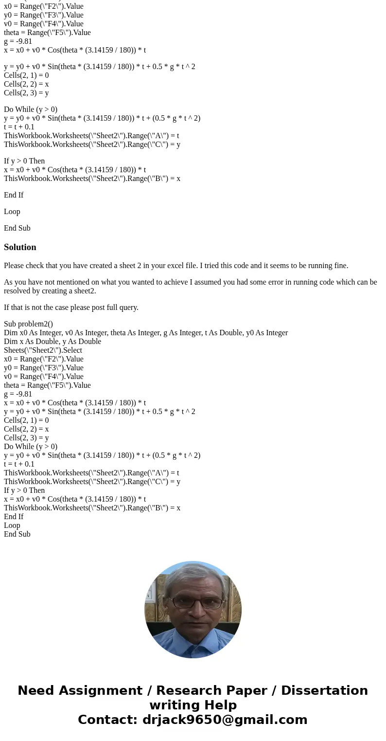 Whats wrong with this VBA? Sub problem2() Dim x0 As Integer, v0 As Integer, theta As Integer, g As Integer, t As Double, y0 As Integer Dim x As Double, y As Dou Whats wrong with this VBA? Sub problem2() Dim x0 As Integer, v0 As Integer, theta As Integer, g As Integer, t As Double, y0 As Integer Dim x As Double, y As Dou