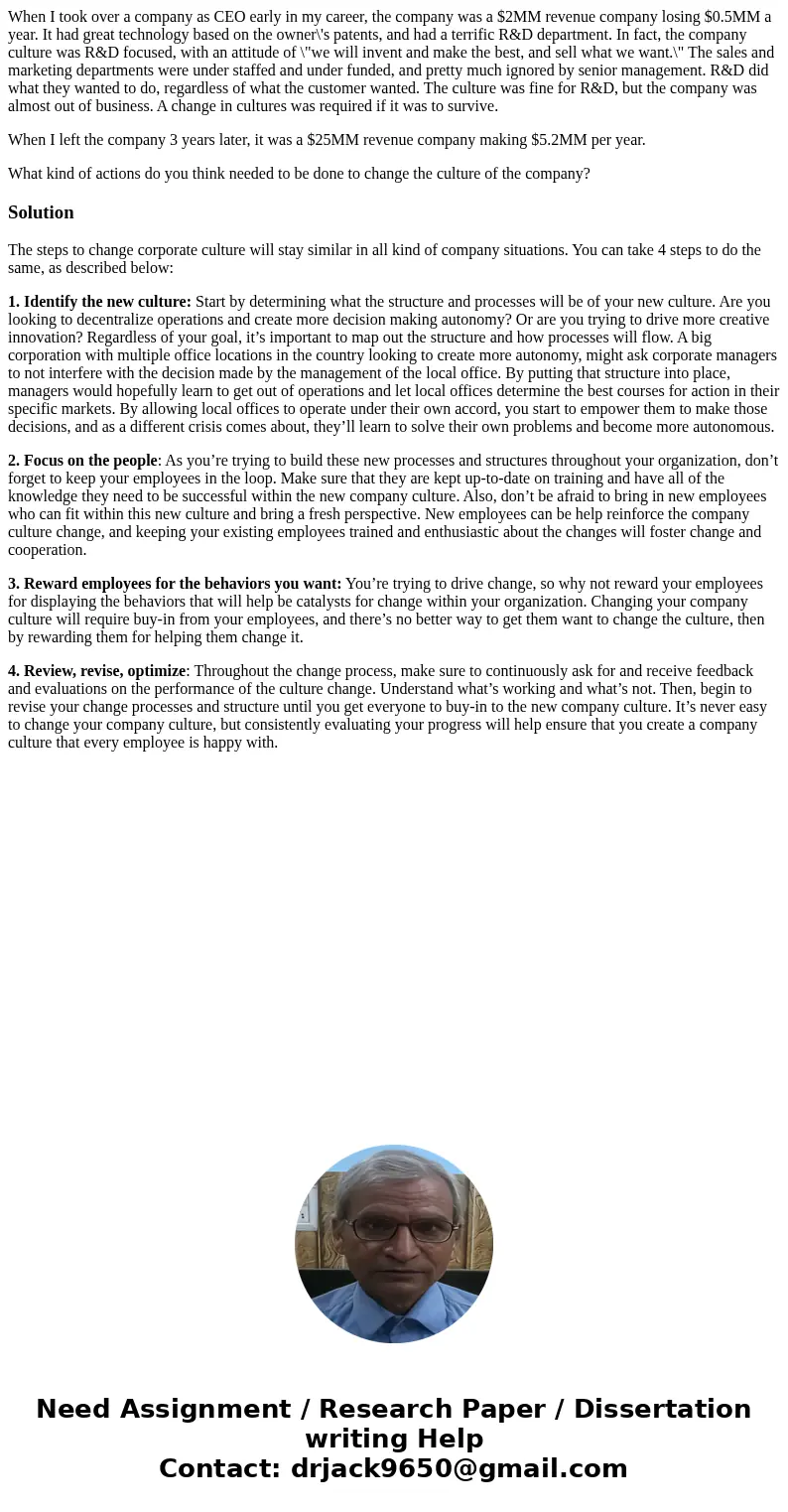 When I took over a company as CEO early in my career, the company was a $2MM revenue company losing $0.5MM a year. It had great technology based on the owner\'s When I took over a company as CEO early in my career, the company was a $2MM revenue company losing $0.5MM a year. It had great technology based on the owner\'s
