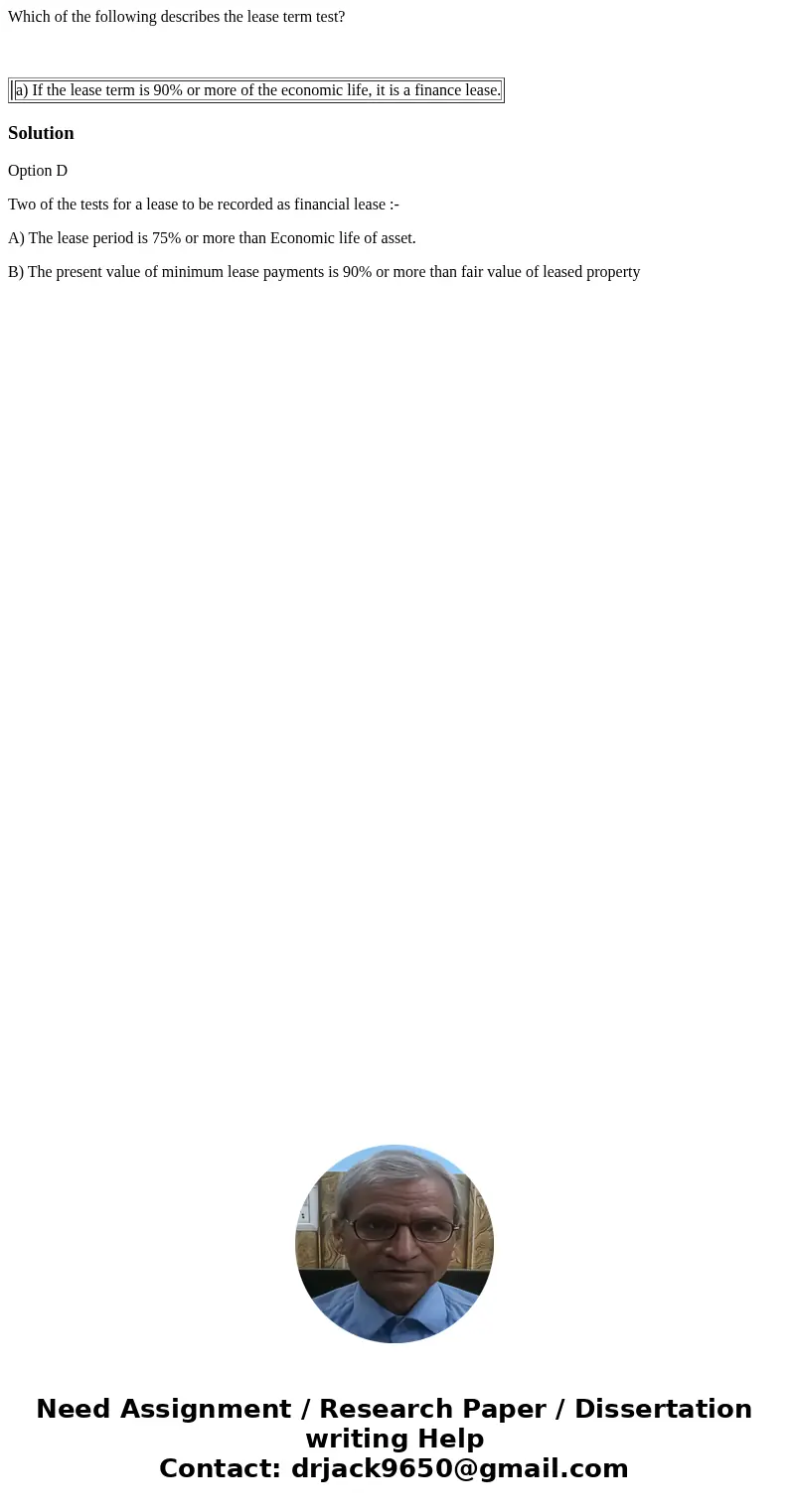 Which of the following describes the lease term test? a) If the lease term is 90% or more of the economic life, it is a finance lease. SolutionOption D Two of t Which of the following describes the lease term test? a) If the lease term is 90% or more of the economic life, it is a finance lease. SolutionOption D Two of t