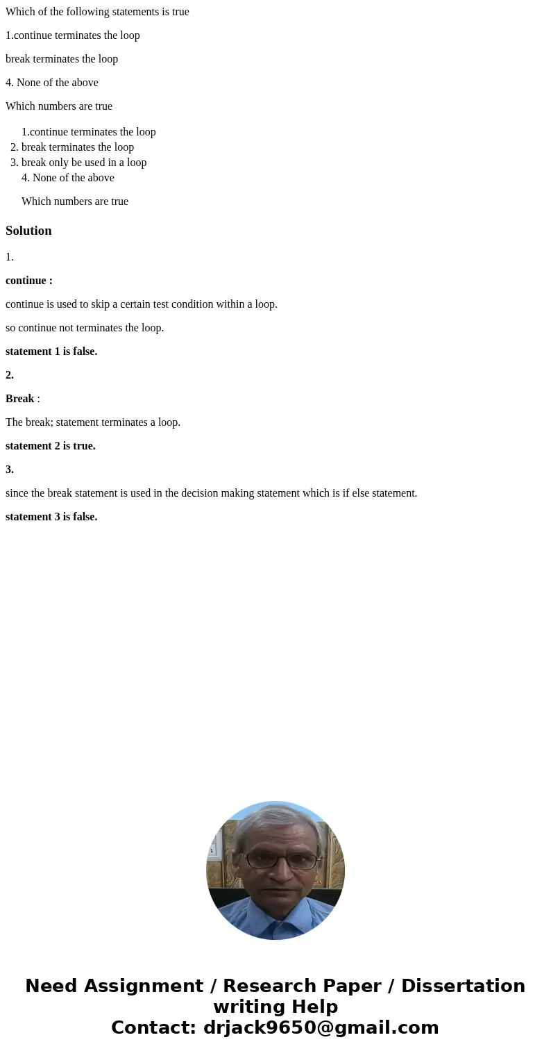 Which of the following statements is true 1.continue terminates the loop break terminates the loop 4. None of the above Which numbers are true 1.continue termin Which of the following statements is true 1.continue terminates the loop break terminates the loop 4. None of the above Which numbers are true 1.continue termin