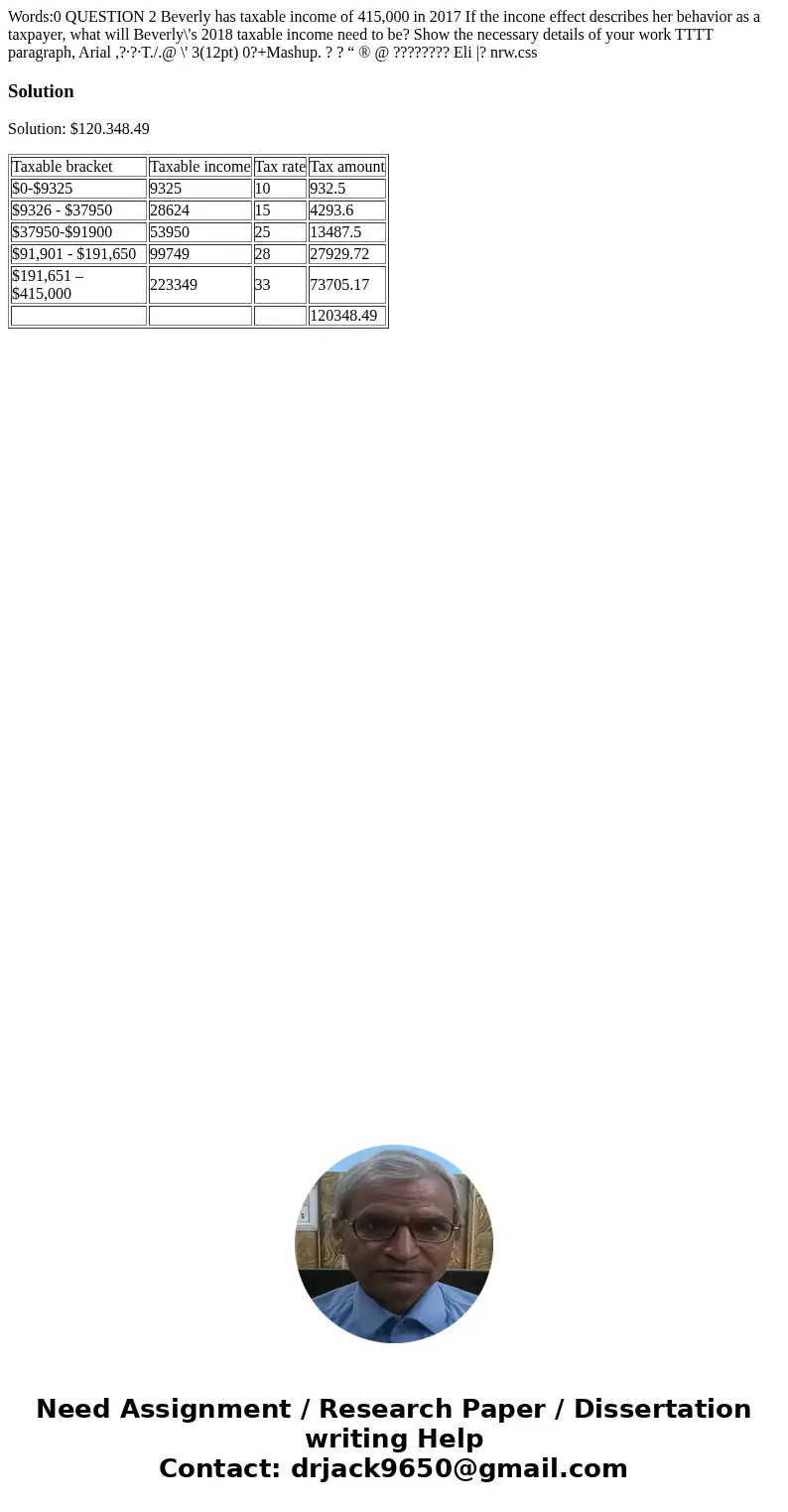 Words:0 QUESTION 2 Beverly has taxable income of 415,000 in 2017 If the incone effect describes her behavior as a taxpayer, what will Beverly\'s 2018 taxable i  Words:0 QUESTION 2 Beverly has taxable income of 415,000 in 2017 If the incone effect describes her behavior as a taxpayer, what will Beverly\'s 2018 taxable i