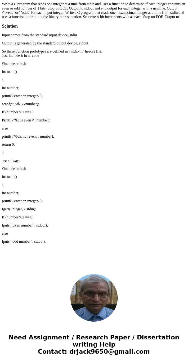 Write a C program that reads one integer at a time from stdin and uses a function to determine if each integer contains an even or odd number of 1 bits. Stop o  Write a C program that reads one integer at a time from stdin and uses a function to determine if each integer contains an even or odd number of 1 bits. Stop o