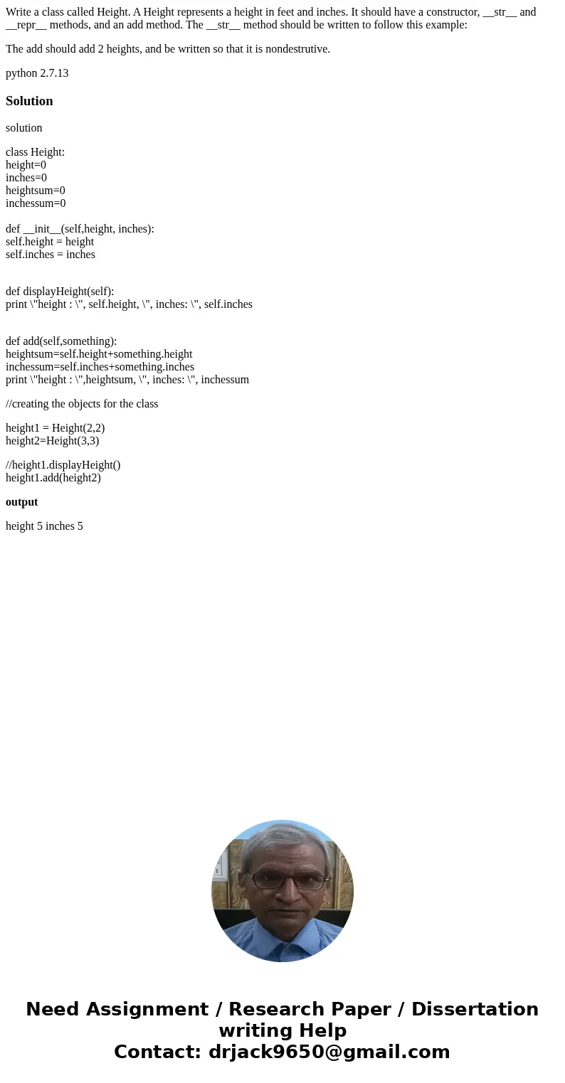 Write a class called Height. A Height represents a height in feet and inches. It should have a constructor, __str__ and __repr__ methods, and an add method. The Write a class called Height. A Height represents a height in feet and inches. It should have a constructor, __str__ and __repr__ methods, and an add method. The